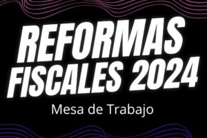 Reformas Fiscales 2024: Prepárate para los Cambios que Vienen
